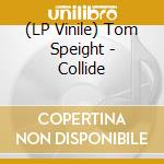(LP Vinile) Tom Speight - Collide