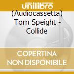 (Audiocassetta) Tom Speight - Collide cd