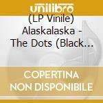 (LP Vinile) Alaskalaska - The Dots (Black Vinyl) lp vinile di Alaskalaska
