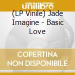 (LP Vinile) Jade Imagine - Basic Love lp vinile di Jade Imagine