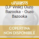 (LP Vinile) Ouzo Bazooka - Ouzo Bazooka vinile