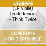(LP Vinile) Tenderlonious - Think Twice lp vinile