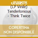 (LP Vinile) Tenderlonious - Think Twice vinile
