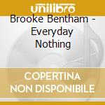 Brooke Bentham - Everyday Nothing cd