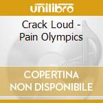 Crack Loud - Pain Olympics cd musicale