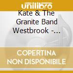 Kate & The Granite Band Westbrook - Earth Felt The Wound cd musicale