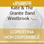 Kate & The Granite Band Westbrook - Earth Felt The Wound cd