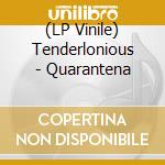 (LP Vinile) Tenderlonious - Quarantena lp vinile