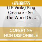 (LP Vinile) King Creature - Set The World On Fire vinile