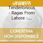 Tenderlonious - Ragas From Lahore - Improvisations With Jaubi cd