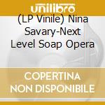 (LP Vinile) Nina Savary-Next Level Soap Opera vinile