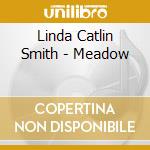 Linda Catlin Smith - Meadow cd musicale