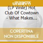 (LP Vinile) Hot Club Of Cowtown - What Makes Bob Holler vinile