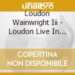 Loudon Wainwright Iii - Loudon Live In London cd