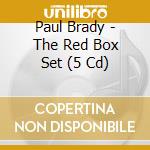 Paul Brady - The Red Box Set (5 Cd) cd