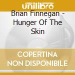 Brian Finnegan - Hunger Of The Skin cd