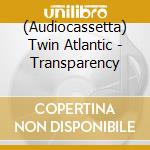 (Audiocassetta) Twin Atlantic - Transparency cd