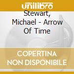 Stewart, Michael - Arrow Of Time cd