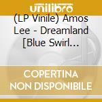 (LP Vinile) Amos Lee - Dreamland [Blue Swirl Vinyl] vinile