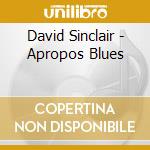 David Sinclair - Apropos Blues cd