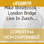 Mike Westbrook - London Bridge Live In Zurich 1990 (2 Cd) cd