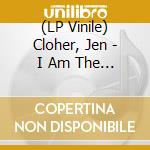 (LP Vinile) Cloher, Jen - I Am The River, The.. lp vinile