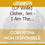(LP Vinile) Cloher, Jen - I Am The River, The.. vinile
