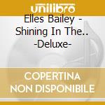 Elles Bailey - Shining In The.. -Deluxe- cd