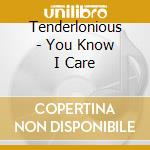 Tenderlonious - You Know I Care cd