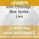 John Etheridge - Blue Spirits: Live