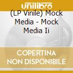 (LP Vinile) Mock Media - Mock Media Ii vinile