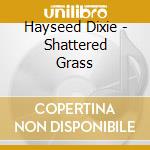 Hayseed Dixie - Shattered Grass cd