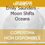 Emily Saunders - Moon Shifts Oceans cd