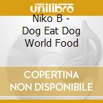 Niko B - Dog Eat Dog World Food cd