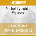 Michel Lysight - Equinox cd