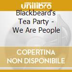 Blackbeard's Tea Party - We Are People cd