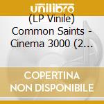 (LP Vinile) Common Saints - Cinema 3000 (2 Lp) vinile