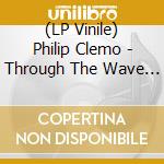(LP Vinile) Philip Clemo - Through The Wave Of Blue vinile