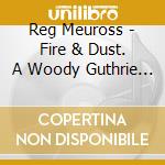 Reg Meuross - Fire & Dust. A Woody Guthrie Story cd