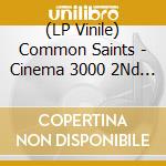(LP Vinile) Common Saints - Cinema 3000 2Nd Pressing vinile