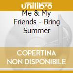 Me & My Friends - Bring Summer cd