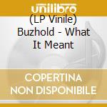 (LP Vinile) Buzhold - What It Meant cd