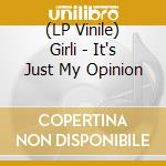 (LP Vinile) Girli - It's Just My Opinion vinile