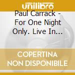 Paul Carrack - For One Night Only. Live In London (2 Cd) cd