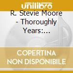 R. Stevie Moore - Thoroughly Years: Phonography Ii (Remastered) cd