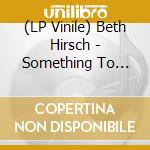 (LP Vinile) Beth Hirsch - Something To Tell / So Many Things (7