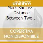 Mark Sholtez - Distance Between Two Truths cd