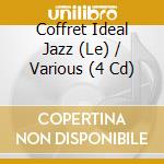Coffret Ideal Jazz (Le) / Various (4 Cd) cd