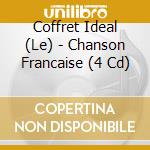 Coffret Ideal (Le) - Chanson Francaise (4 Cd) cd