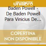Baden Powell - De Baden Powell Para Vinicius De Moraes cd